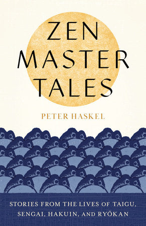 Zen Master Tales Stories from the Lives of Taigu, Sengai, Hakuin, and Ryokan