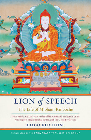 Lion of Speech The Life of Mipham Rinpoche