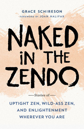 Naked in the Zendo Stories of Uptight Zen, Wild-Ass Zen, and Enlightenment Wherever You Are
