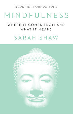 Buddhist Foundations Mindfulness Where It Comes From and What It Means