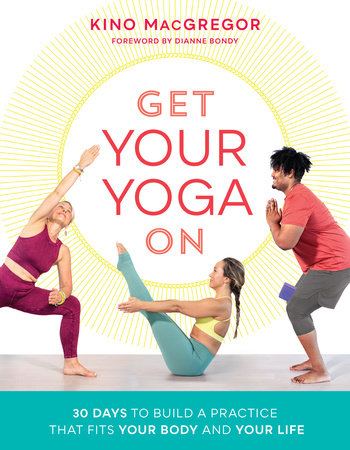 Get Your Yoga On 30 Days to Build a Practice That Fits Your Body and Your Life