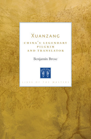 Lives of the Masters Xuanzang China's Legendary Pilgrim and Translator