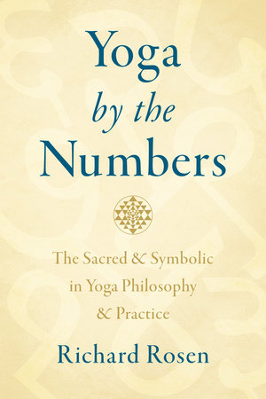 Yoga by the Numbers The Sacred and Symbolic in Yoga Philosophy and Practice
