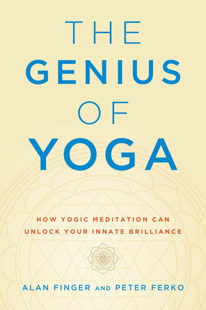The Genius of Yoga How Yogic Meditation Can Unlock Your Innate Brilliance