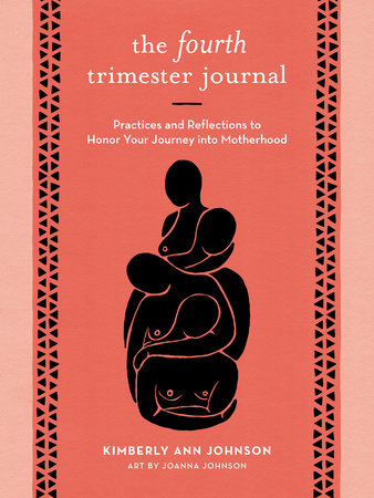 The Fourth Trimester Journal Practices and Reflections to Honor Your Journey into Motherhood