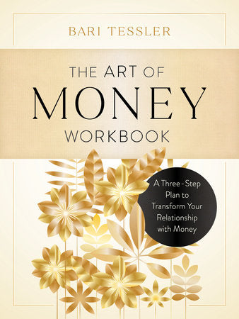 The Art of Money Workbook A Three-Step Plan to Transform Your Relationship with Money
