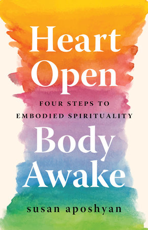 Heart Open, Body Awake Four Steps to Embodied Spirituality