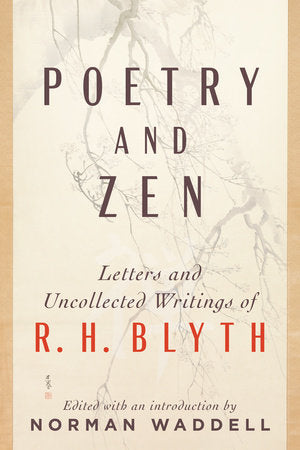 Poetry and Zen Letters and Uncollected Writings of R. H. Blyth