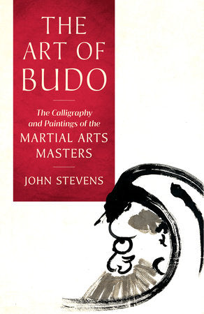 The Art of Budo The Calligraphy and Paintings of the Martial Arts Masters