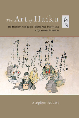 The Art of Haiku Its History through Poems and Paintings by Japanese Masters